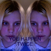 You Happen Twice, 2007