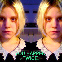 You Happen Twice, 2009